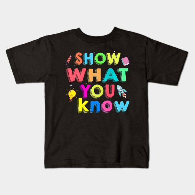 Show What You Know Funny Exam Testing Day Kids T-Shirt by FrancisDouglasOfficial